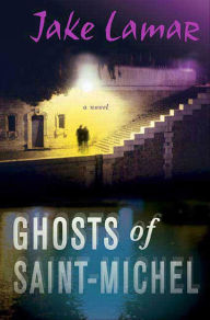 Title: Ghosts of Saint-Michel: A Novel, Author: Jake Lamar