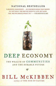 Title: Deep Economy: The Wealth of Communities and the Durable Future, Author: Bill McKibben