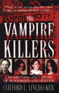 Title: The Vampire Killers: A Horrifying True Story of Bloodshed and Murder, Author: Clifford L. Linedecker