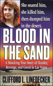 Title: Blood in the Sand: A Shocking True Story of Murder, Revenge, and Greed in Las Vegas, Author: Clifford L. Linedecker