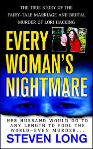 Title: Every Woman's Nightmare: The True Story of the Fairy-Tale Marriage and Brutal Murder of Lori Hacking, Author: Steven Long