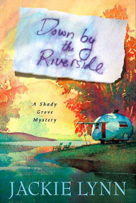 Title: Down by the Riverside: A Shady Grove Book, Author: Jackie Lynn