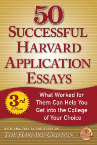 Title: 50 Successful Harvard Application Essays: What Worked for Them Can Help You Get into the College of Your Choice, Author: Staff of the Harvard Crimson