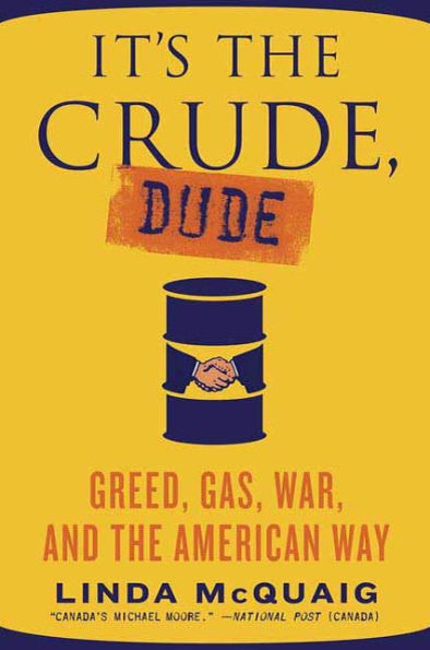 It's the Crude, Dude: Greed, Gas, War, and the American Way