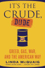 It's the Crude, Dude: Greed, Gas, War, and the American Way