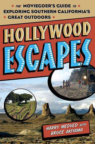 Hollywood Escapes: The Moviegoer's Guide to Exploring Southern California's Great Outdoors