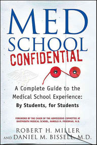Title: Med School Confidential: A Complete Guide to the Medical School Experience: By Students, for Students, Author: Robert H. Miller