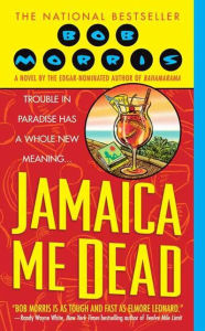 Title: Jamaica Me Dead: A Novel, Author: Bob Morris