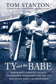 Title: Ty and the Babe: Baseball's Fiercest Rivals, Author: Tom Stanton