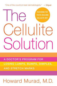 Title: The Cellulite Solution: A Doctor's Program for Losing Lumps, Bumps, Dimples, and Stretch Marks, Author: Howard Murad