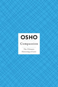 Title: Compassion: The Ultimate Flowering of Love, Author: Osho