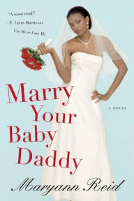 Title: Marry Your Baby Daddy, Author: Maryann Reid