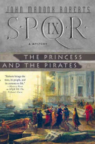 Title: SPQR IX: The Princess and the Pirates, Author: John Maddox Roberts