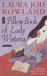 Title: The Pillow Book of Lady Wisteria (Sano Ichiro Series #7), Author: Laura Joh Rowland