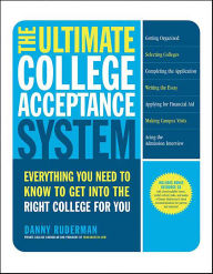 Title: The Ultimate College Acceptance System: Everything You Need to Know to Get into the Right College for You, Author: Danny Ruderman