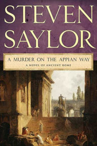 Title: A Murder on the Appian Way: A Novel of Ancient Rome, Author: Steven Saylor