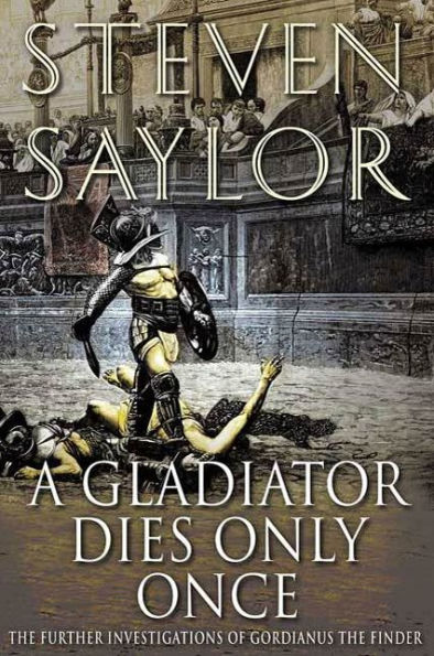 A Gladiator Dies Only Once: The Further Investigations of Gordianus the Finder