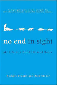 Title: No End in Sight: My Life as a Blind Iditarod Racer, Author: Rachael Scdoris