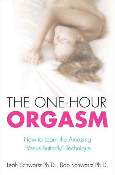 The One-Hour Orgasm: How to Learn the Amazing 