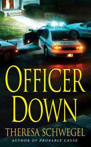 Title: Officer Down, Author: Theresa Schwegel
