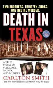 Title: Death in Texas: A True Story of Marriage, Money, and Murder, Author: Carlton Smith