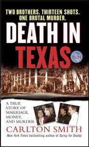 Title: Death in Texas: A True Story of Marriage, Money, and Murder, Author: Carlton Smith