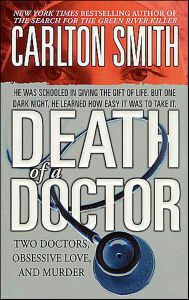 Title: Death of a Doctor: Two Doctors, Obsessive Love, and Murder, Author: Carlton Smith
