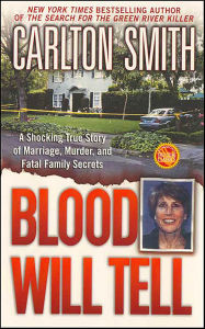 Title: Blood Will Tell: A Shocking True Story of Marriage, Murder, and Fatal Family Secrets, Author: Carlton Smith