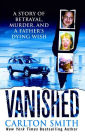 Vanished: A Story of betrayal, Murder, and a father's Dying Wish