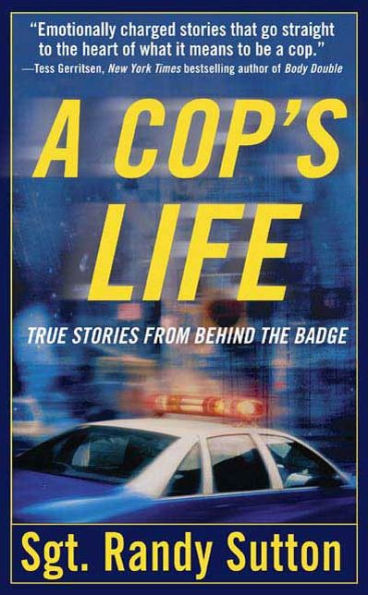 A Cop's Life: True Stories from the Heart Behind the Badge
