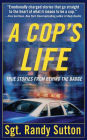 A Cop's Life: True Stories from the Heart Behind the Badge