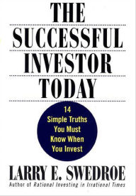 Title: The Successful Investor Today: 14 Simple Truths You Must Know When You Invest, Author: Larry E. Swedroe