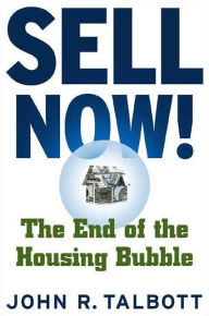 Title: Sell Now!: The End of the Housing Bubble, Author: John R. Talbott