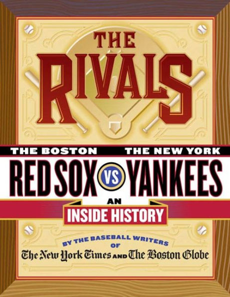 The Rivals: The New York Yankees vs. the Boston Red Sox---An Inside History