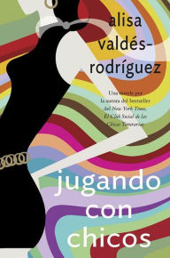 Title: Jugando con chicos: (Spanish edition of Playing with Boys), Author: Alisa Valdes-Rodriguez