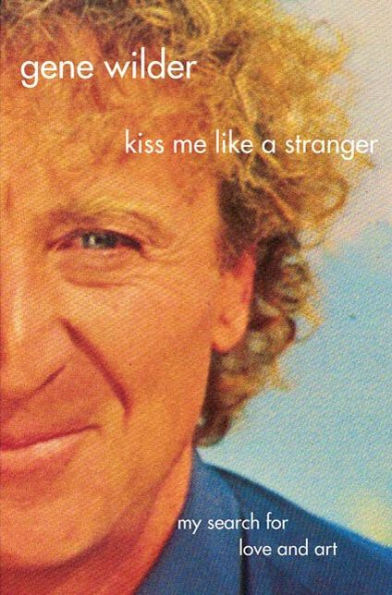 Kiss Me Like a Stranger: My Search for Love and Art