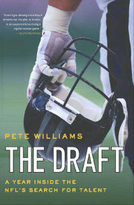 Title: The Draft: A Year Inside the NFL's Search for Talent, Author: Pete Williams