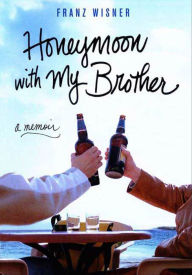 Title: Honeymoon with My Brother: A Memoir, Author: Franz Wisner