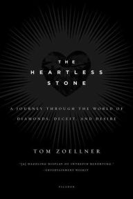 Title: The Heartless Stone: A Journey Through the World of Diamonds, Deceit, and Desire, Author: Tom Zoellner