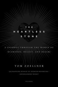 Title: The Heartless Stone: A Journey Through the World of Diamonds, Deceit, and Desire, Author: Tom Zoellner