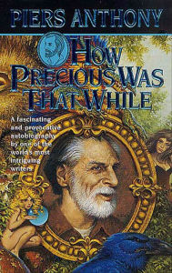 Title: How Precious Was That While, Author: Piers Anthony