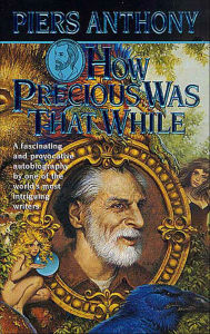 Title: How Precious Was That While, Author: Piers Anthony