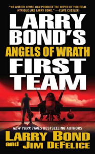 Title: Larry Bond's First Team: Angels of Wrath, Author: Larry Bond