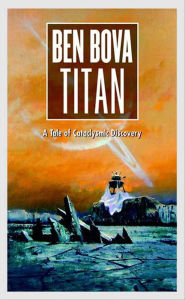 Title: Titan: A Tale of Cataclysmic Discovery, Author: Ben Bova