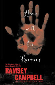 Title: Alone with the Horrors: The Great Short Fiction of Ramsey Campbell 1961-1991, Author: Ramsey Campbell