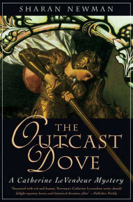 Title: The Outcast Dove: A Catherine LeVendeur Mystery, Author: Sharan Newman