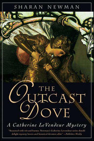 Title: The Outcast Dove: A Catherine LeVendeur Mystery, Author: Sharan Newman
