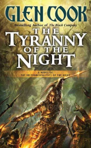 Title: The Tyranny of the Night: Book One of the Instrumentalities of the Night, Author: Glen Cook