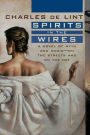 Spirits in the Wires: A Novel of Myth and Magic-On the Streets and On the Net