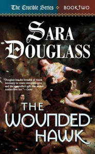 Title: The Wounded Hawk (Crucible Series #2), Author: Sara Douglass